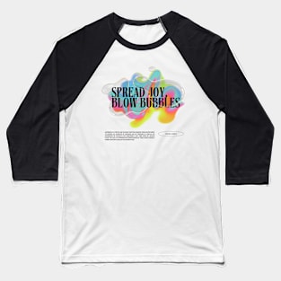 Spread Joy, Blow Bubbles | Colourful | Uplifting Quote Baseball T-Shirt